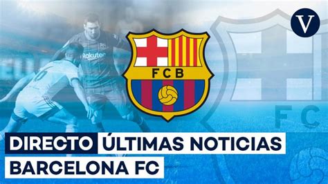 barcelona futbol club ultimas noticias